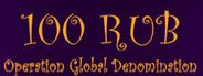 100 RUB: Operation Global Denomination System Requirements