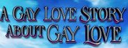 A Gay Love Story About Gay Love System Requirements