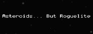 Asteroids... But Roguelite System Requirements