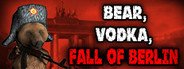 BEAR, VODKA, FALL OF BERLIN! ? System Requirements