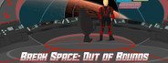 Break Space: Out of Bounds System Requirements