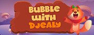 Bubble With Djealy System Requirements