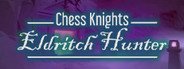 Chess Knights: Eldritch Hunter System Requirements