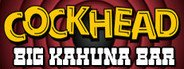 COCKHEAD: BIG KAHUNA BAR System Requirements