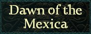 Can I Run Dawn of the Mexica?