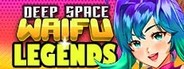 DEEP SPACE WAIFU - LEGENDS System Requirements