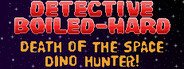 Detective Boiled-Hard / Case File - Death of the Space Dino Hunter System Requirements