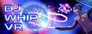 DJ Whip VR System Requirements