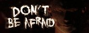 Don't Be Afraid System Requirements