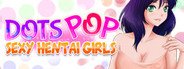 Dots Pop : Sexy Hentai Girls System Requirements