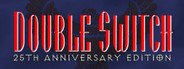 Double Switch - 25th Anniversary Edition System Requirements