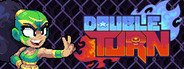 Double Turn System Requirements