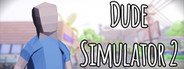 Dude Simulator 2 System Requirements