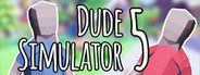 Dude Simulator 5 System Requirements