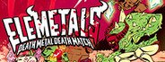 EleMetals: Death Metal Death Match! System Requirements