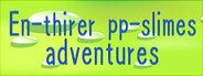 En-thirer pp-slimes adventures System Requirements