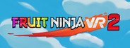 Fruit Ninja VR 2 System Requirements