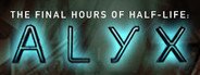 Half-Life: Alyx - Final Hours System Requirements