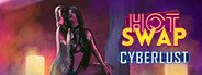 Hot Swap: Cyberlust System Requirements