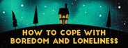 How To Cope With Boredom and Loneliness System Requirements