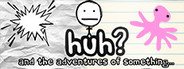 HuH?: and the Adventures of something System Requirements