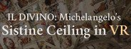 IL DIVINO: Michelangelo's Sistine Ceiling in VR System Requirements