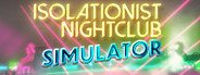 Isolationist Nightclub Simulator System Requirements