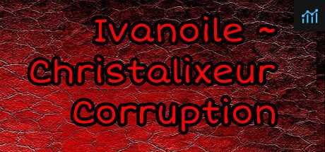 Ivanoile ~ Christalixeur Corruption PC Specs