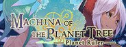 Machina of the Planet Tree -Planet Ruler- System Requirements