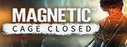 Magnetic: Cage Closed System Requirements