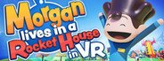 Can I Run Morgan lives in a Rocket House in VR?