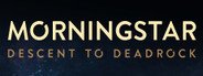 Morningstar: Descent to Deadrock System Requirements