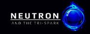 Neutron and the Tri-Spark System Requirements