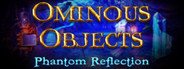 Ominous Objects: Phantom Reflection Collector's Edition System Requirements