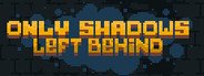 Only Shadows Left Behind System Requirements