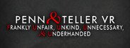 Can I Run Penn & Teller VR: Frankly Unfair, Unkind, Unnecessary, & Underhanded?