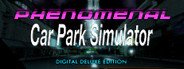 Phenomenal Car Park Simulator: Digital Deluxe Edition System Requirements