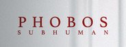 Phobos - Subhuman System Requirements