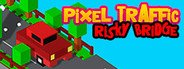 Pixel Traffic: Risky Bridge System Requirements