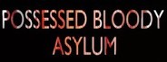 POSSESSED BLOODY ASYLUM System Requirements