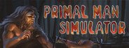 Can I Run Primal Man Simulator?