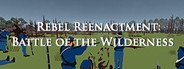 Can I Run Rebel Reenactment: Battle of the Wilderness?