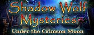 Shadow Wolf Mysteries: Under the Crimson Moon Collector's Edition System Requirements