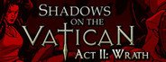 Shadows on the Vatican Act II: Wrath System Requirements