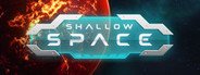 Shallow Space System Requirements