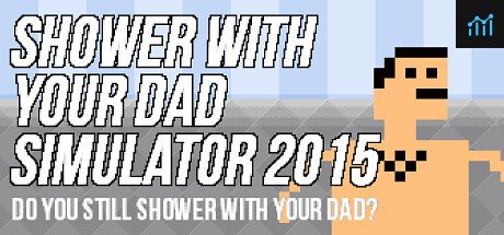 Shower With Your Dad Simulator 2015: Do You Still Shower With Your Dad PC Specs