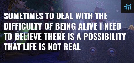 Sometimes to Deal with the Difficulty of Being Alive, I Need to Believe There Is a Possibility That Life Is Not Real. PC Specs