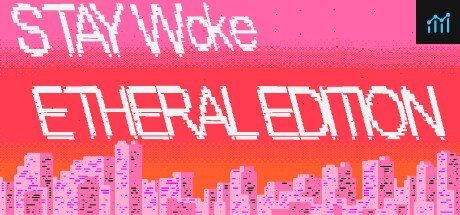 Stay Woke Etheral Edition PC Specs