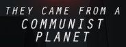 They Came From a Communist Planet System Requirements