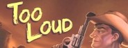 Too Loud: Chapter 1 System Requirements